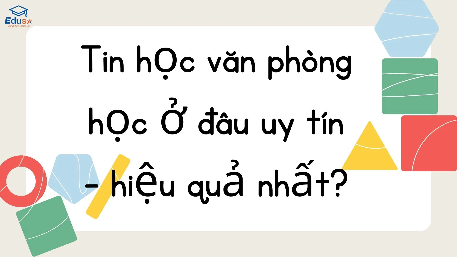 Tin học văn phòng học ở đâu uy tín - hiệu quả nhất?