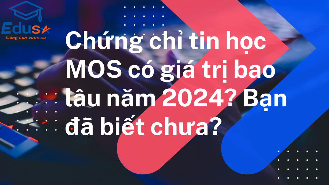 Chứng chỉ tin học MOS có thời hạn bao lâu năm 2024? Bạn đã biết chưa?