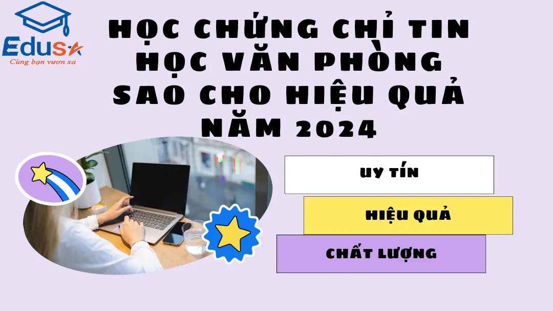 Học chứng chỉ tin học văn phòng sao cho hiệu quả năm 2024