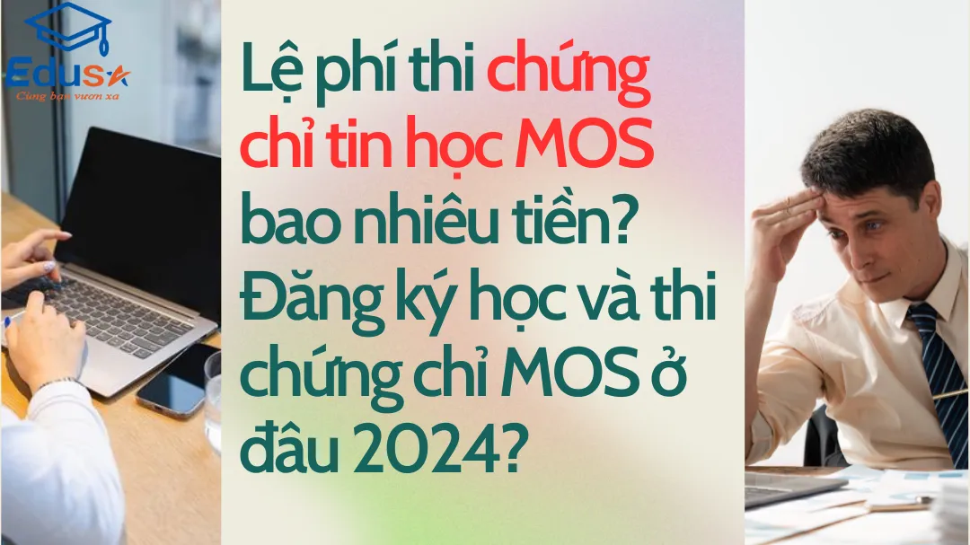 Lệ phí thi chứng chỉ tin học MOS bao nhiêu tiền? Đăng ký học và thi chứng chỉ MOS ở đâu 2024?