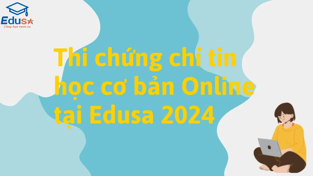 Thi chứng chỉ tin học cơ bản Online tại Edusa 2024