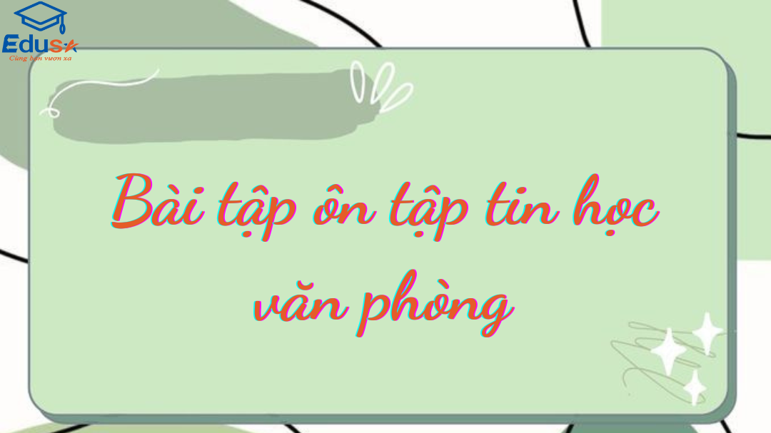 Bài tập ôn tập tin học văn phòng 1 Bài tập ôn tập tin học văn phòng