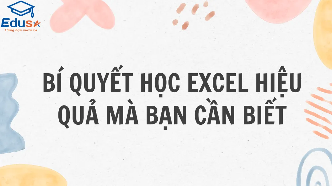 Bí quyết học Excel hiệu quả mà bạn cần biết