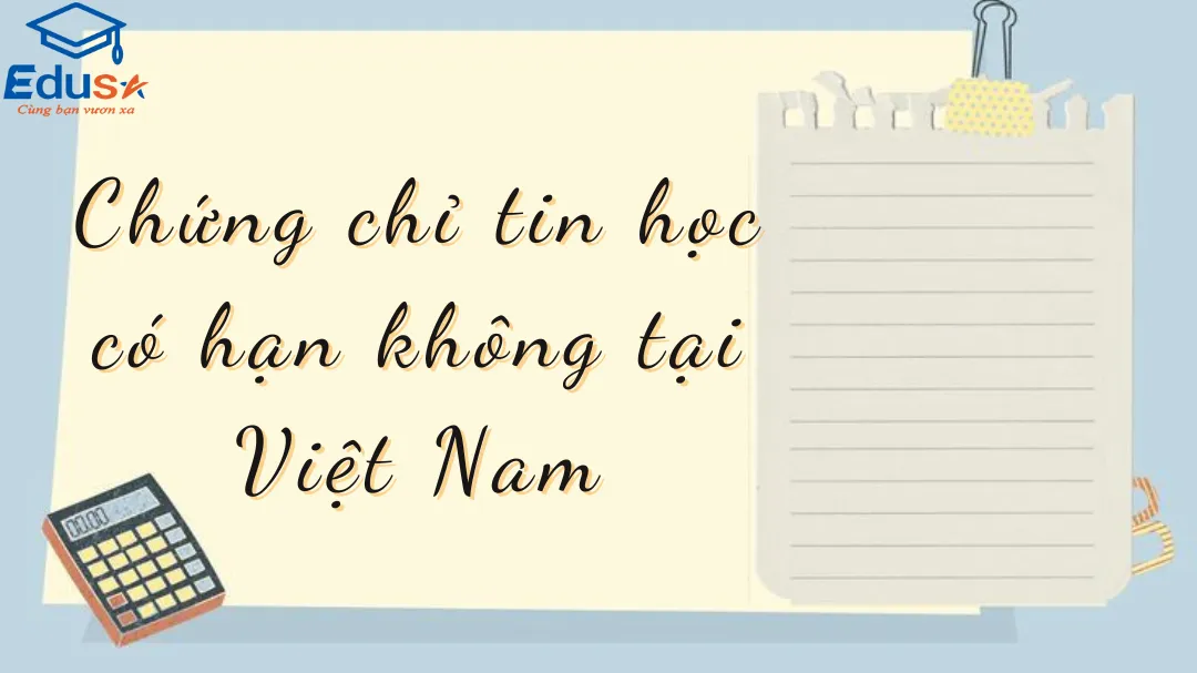 Chứng chỉ tin học có hạn không tại Việt Nam