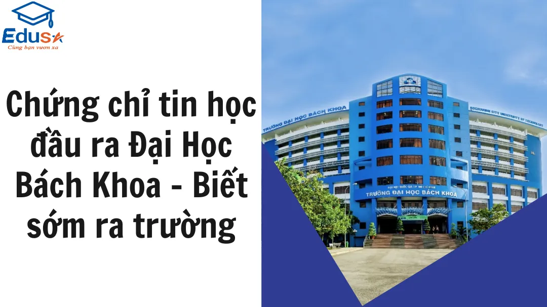 Chứng chỉ tin học đầu ra Đại Học Bách Khoa - Biết sớm ra trường