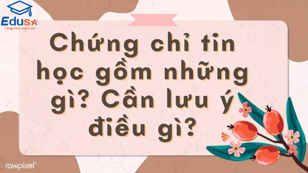 Chứng chỉ tin học gồm những gì? Cần lưu ý điều gì? 1 Chứng chỉ tin học gồm những gì? Cần lưu ý điều gì?