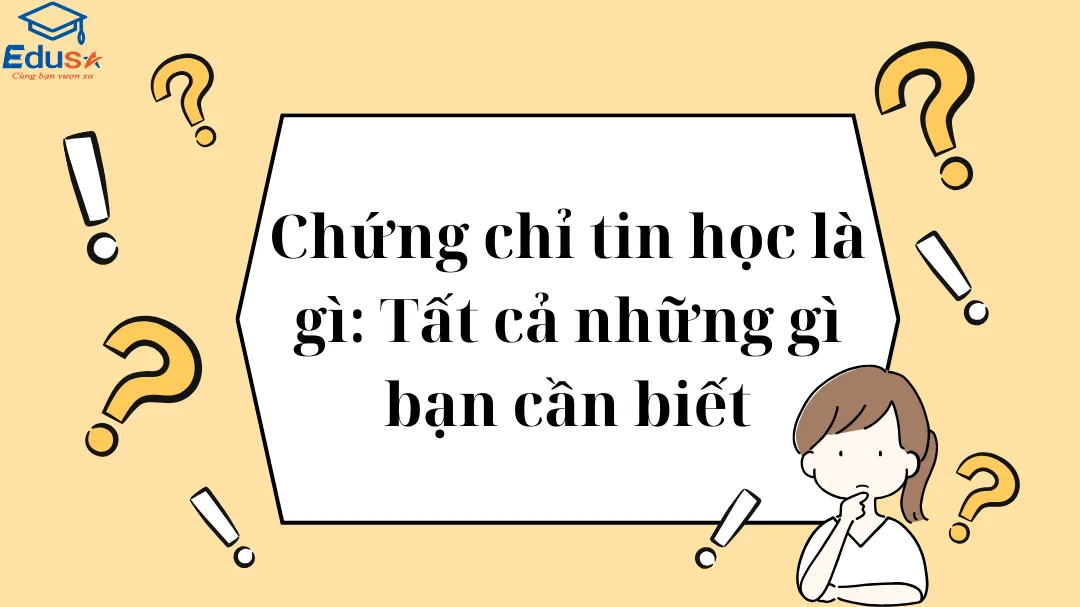 Chứng chỉ tin học là gì: Tất cả những gì bạn cần biết