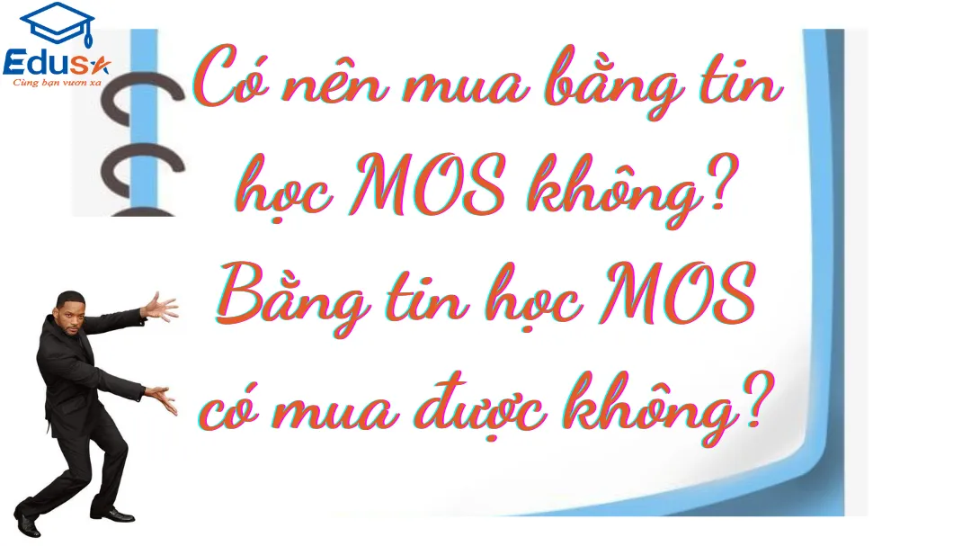 Có nên mua bằng tin học MOS không? Bằng tin học MOS có mua được không?