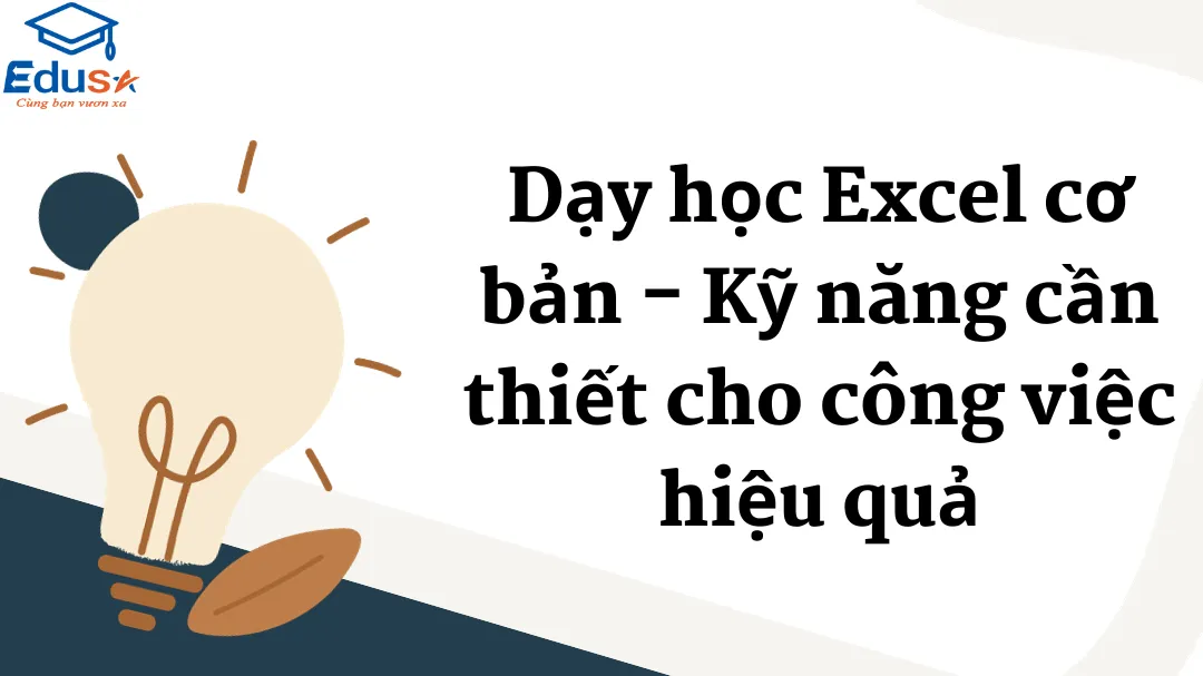 Dạy học Excel cơ bản - Kỹ năng cần thiết cho công việc hiệu quả