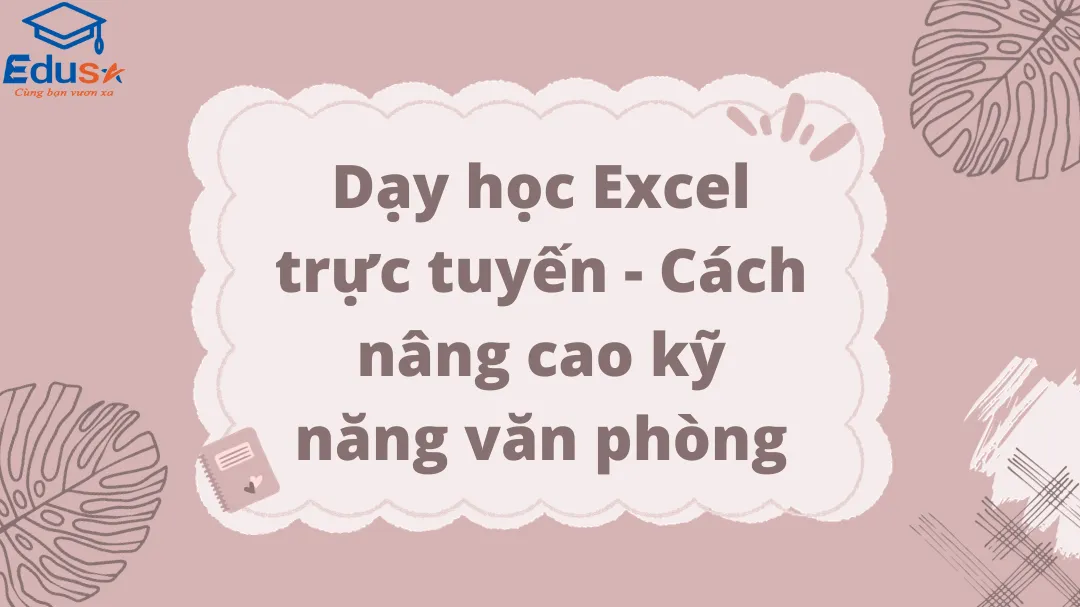 Dạy học Excel trực tuyến - Cách nâng cao kỹ năng văn phòng