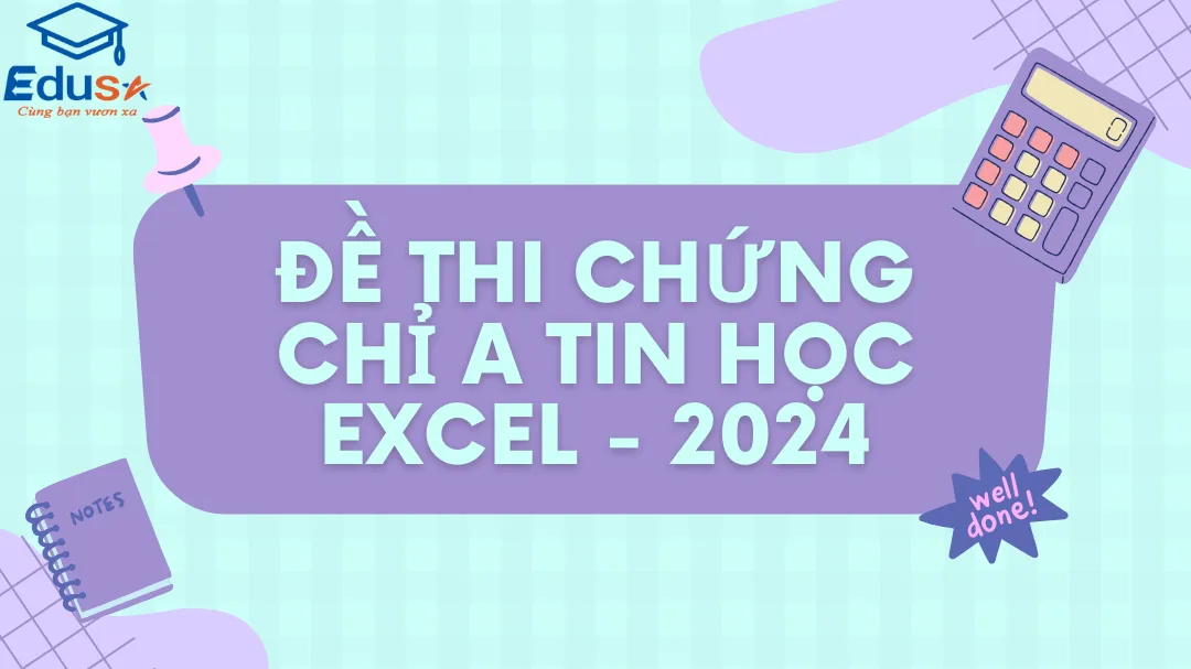 Đề thi chứng chỉ A tin học Excel - 2024