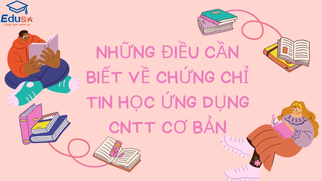 Những điều cần biết về chứng chỉ tin học Ứng dụng CNTT cơ bản