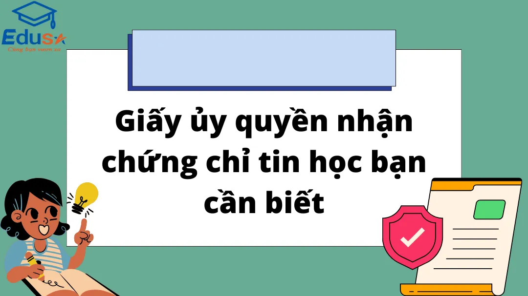 Giấy ủy quyền nhận chứng chỉ tin học bạn cần biết