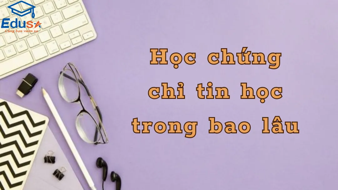 Học chứng chỉ tin học trong bao lâu