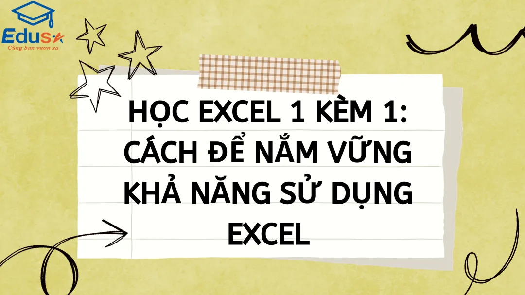 Học excel 1 kèm 1: Cách để nắm vững khả năng sử dụng Excel