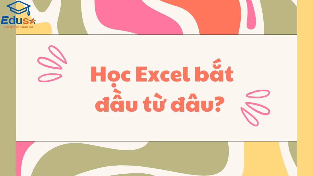  Học Excel bắt đầu từ đâu?