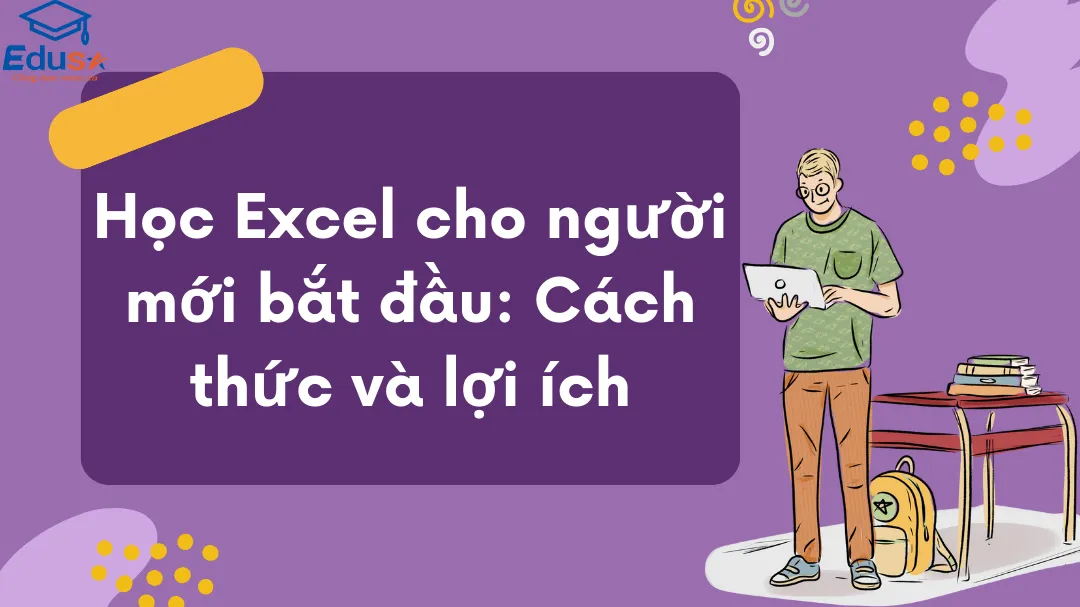 Học Excel cho người mới bắt đầu: Cách thức và lợi ích