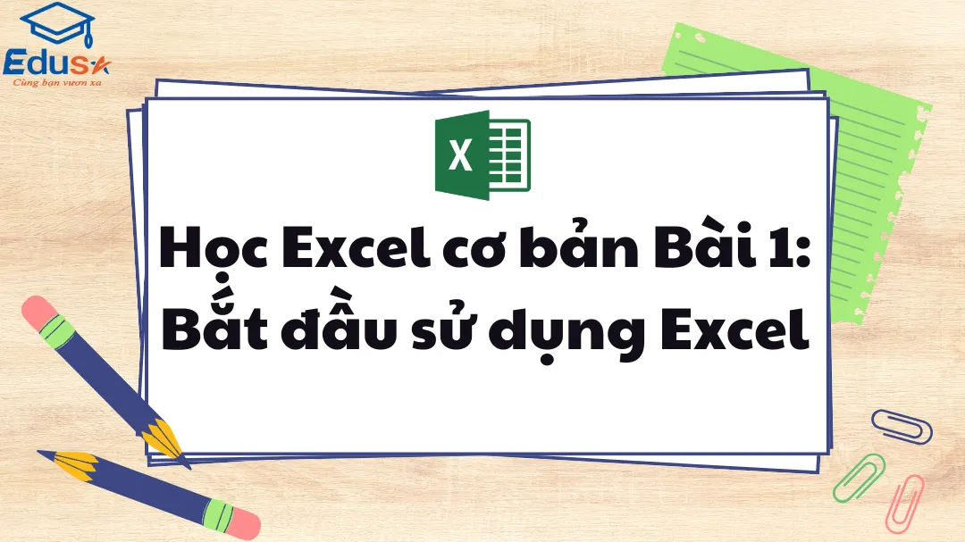 Học Excel cơ bản Bài 1: Bắt đầu sử dụng Excel