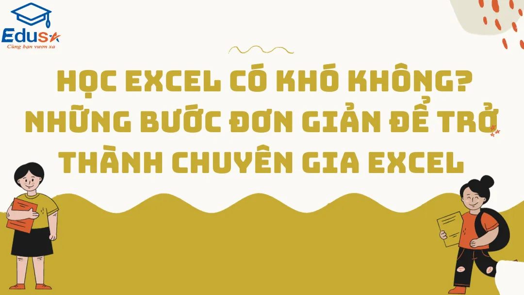  Học Excel có khó không? Những bước đơn giản để trở thành chuyên gia Excel