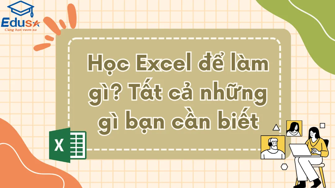 Học Excel để làm gì? Tất cả những gì bạn cần biết