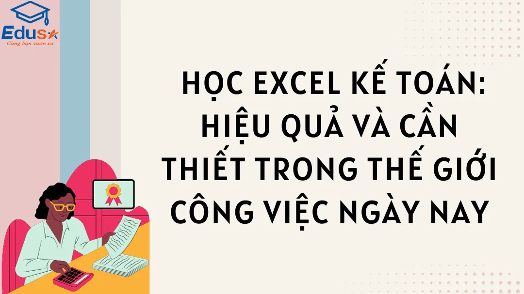  Học Excel Kế toán: Hiệu quả và Cần thiết trong thế giới công việc ngày nay