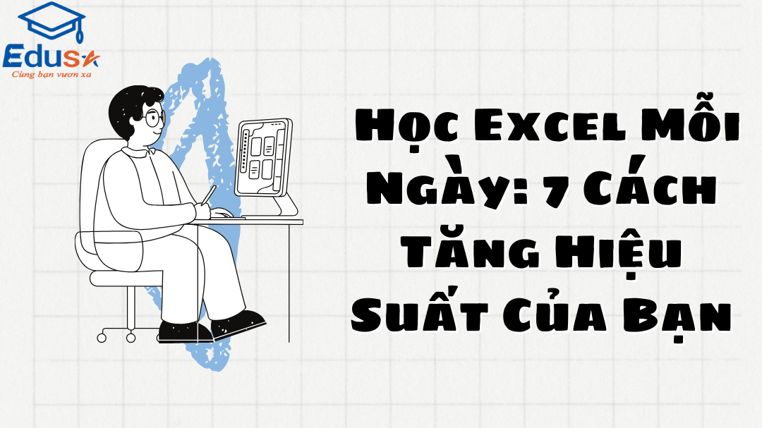 Học Excel Mỗi Ngày: 7 Cách Tăng Hiệu Suất Của Bạn 1 Học Excel Mỗi Ngày: 7 Cách Tăng Hiệu Suất Của Bạn