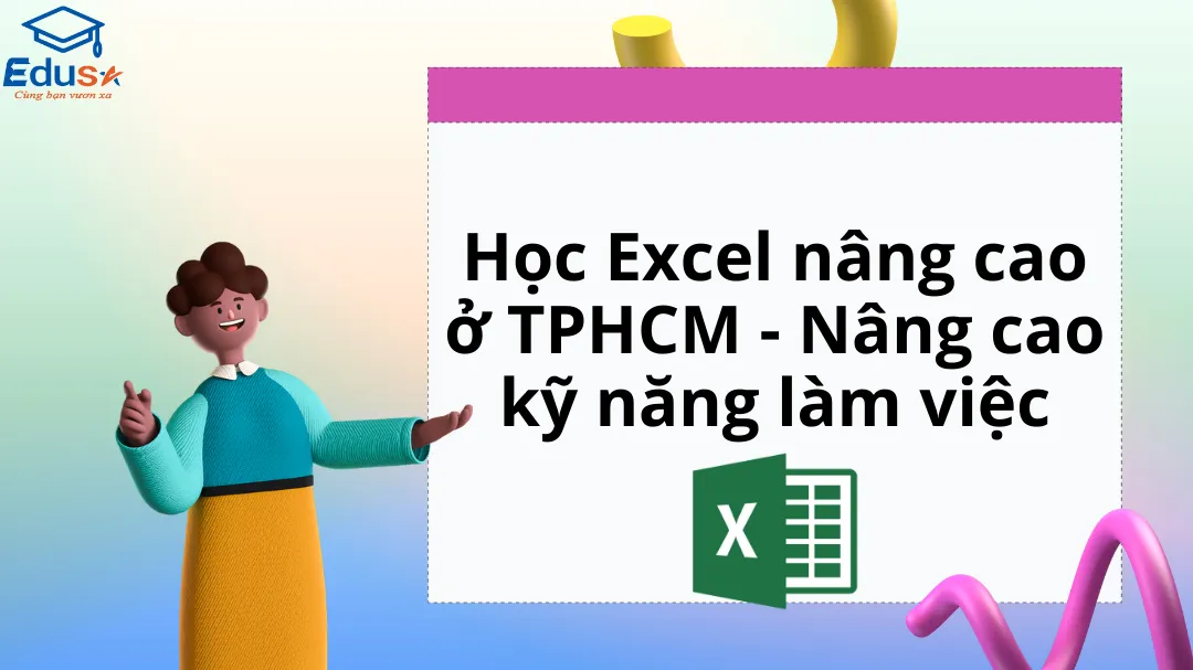 Học Excel nâng cao ở TPHCM - Nâng cao kỹ năng làm việc