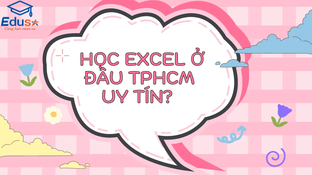  Học Excel ở đâu TPHCM uy tín? 