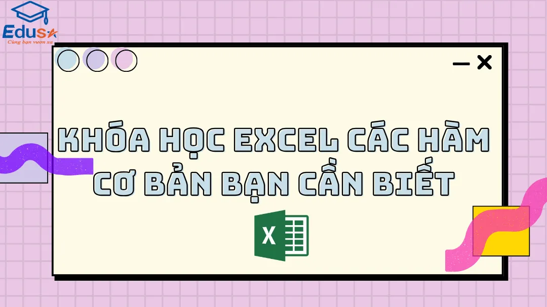 Khóa học Excel các hàm cơ bản bạn cần biết