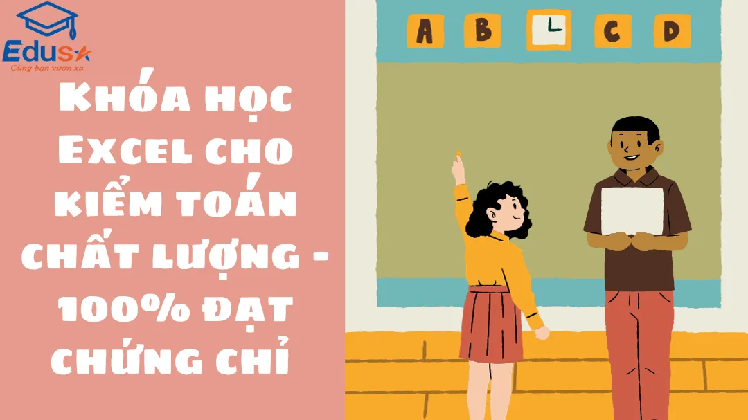 Khóa học Excel cho kiểm toán chất lượng - 100% đạt chứng chỉ 