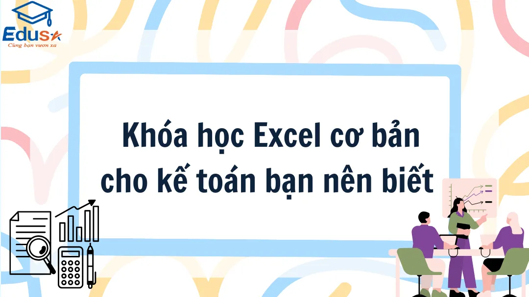  Khóa học Excel cơ bản cho kế toán bạn nên biết