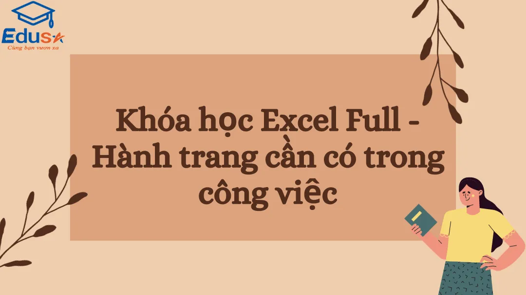 Khóa học Excel Full - Hành trang cần có trong công việc