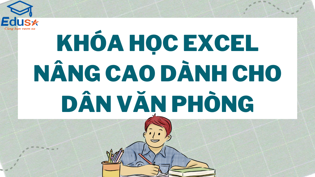 Khóa Học Excel Nâng Cao Dành Cho Dân Văn Phòng