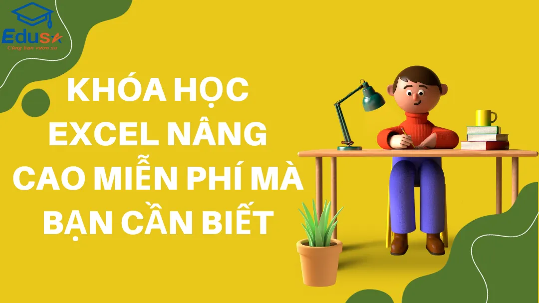 Khóa Học Excel Nâng Cao Miễn Phí Mà Bạn Cần Biết