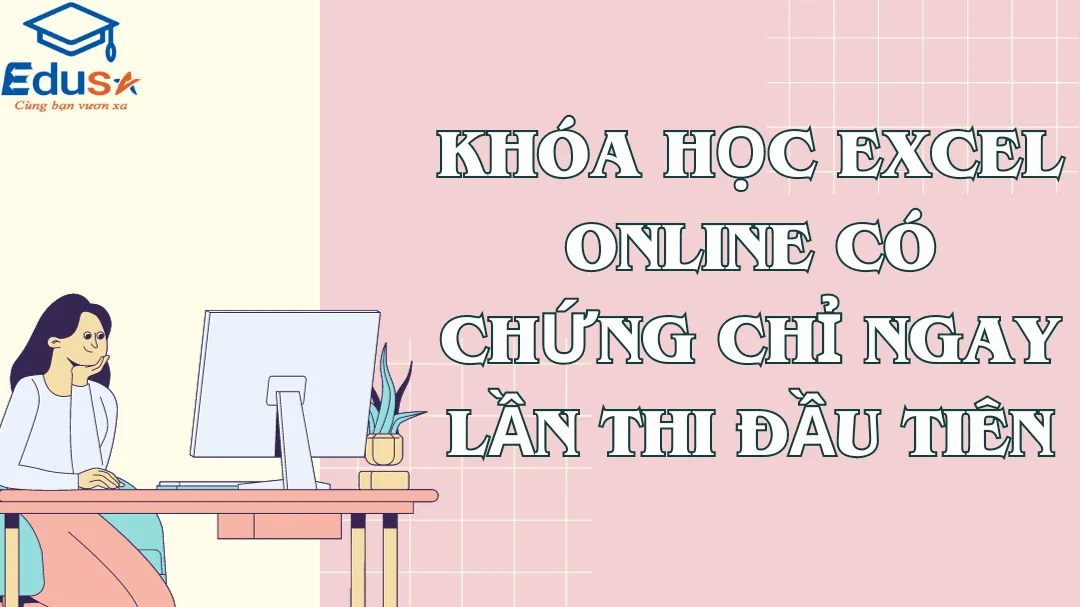 Khóa học Excel online có chứng chỉ ngay lần thi đầu tiên