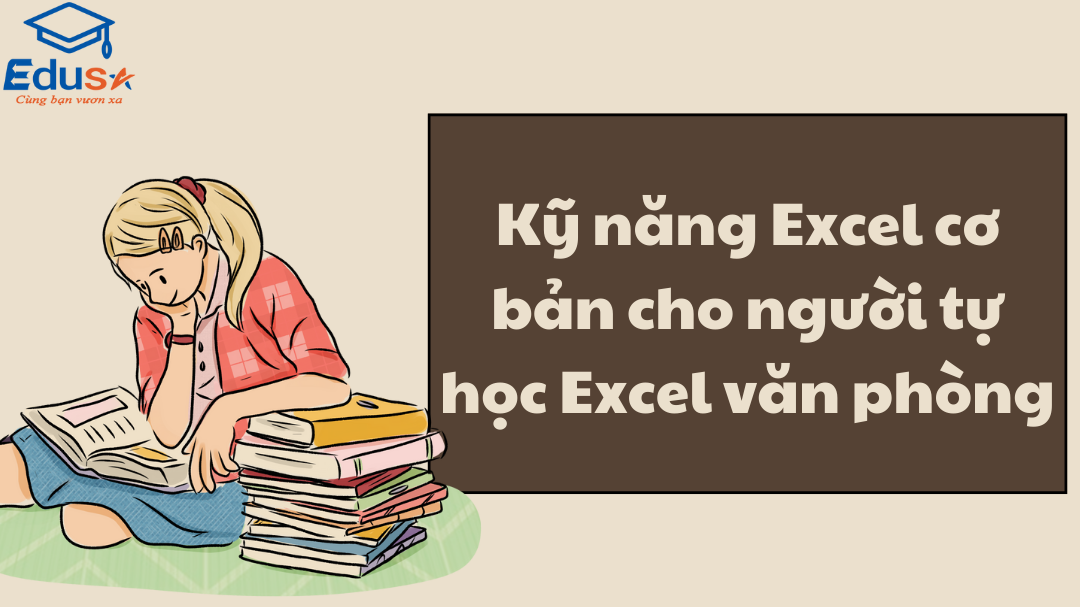 Kỹ năng Excel cơ bản cho người tự học Excel văn phòng