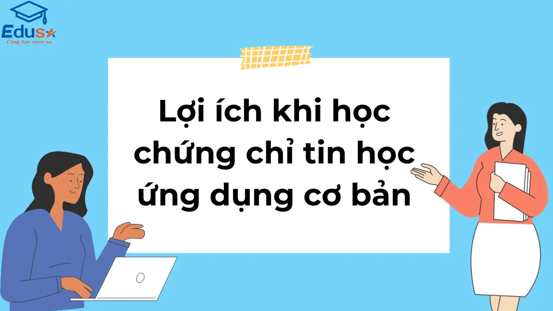 Lợi ích khi học chứng chỉ tin học ứng dụng cơ bản