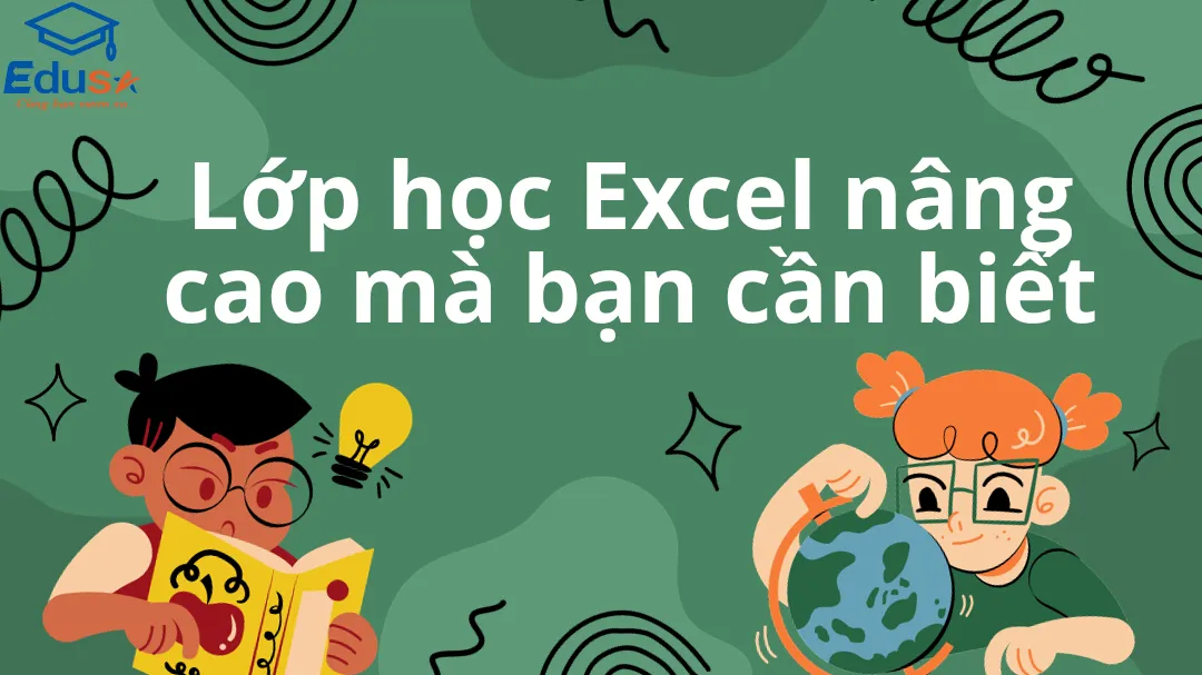 Lớp học Excel nâng cao mà bạn cần biết