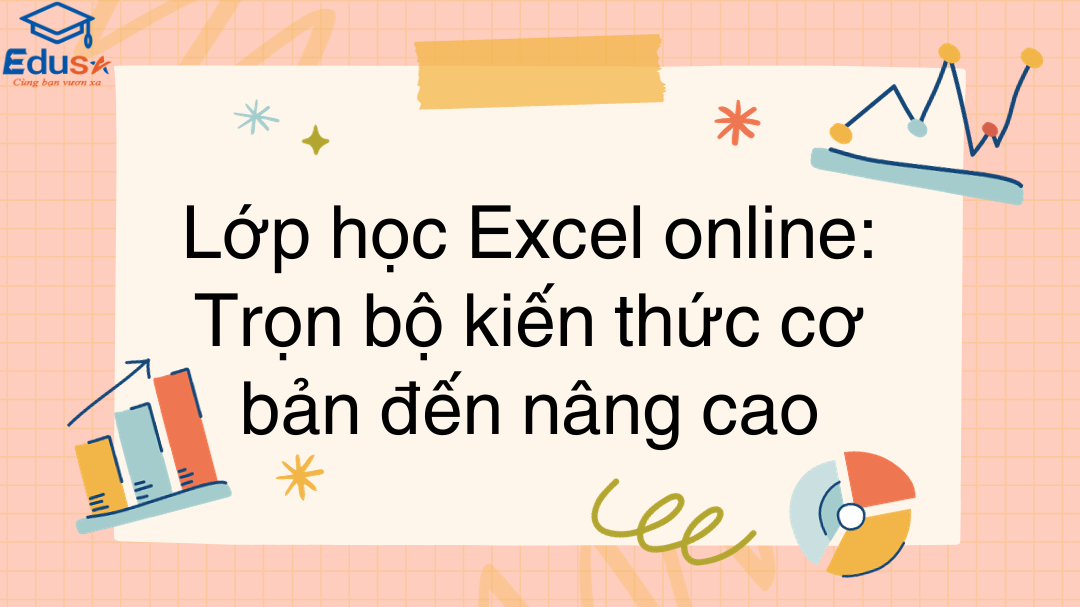 Lớp học Excel online: Trọn bộ kiến thức cơ bản đến nâng cao