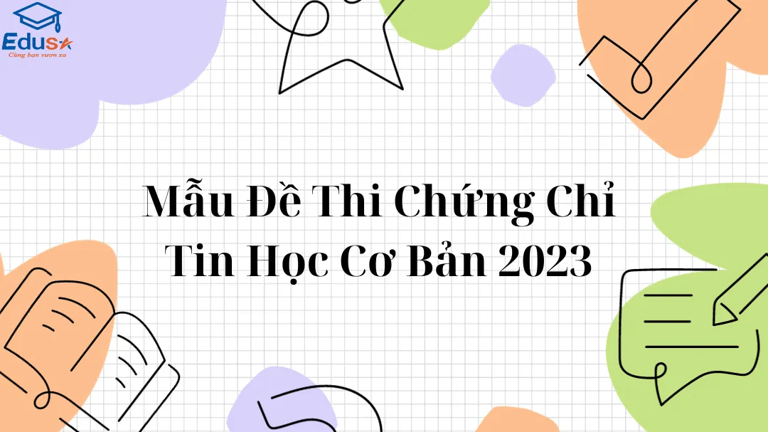 Mẫu Đề Thi Chứng Chỉ Tin Học Cơ Bản 2023