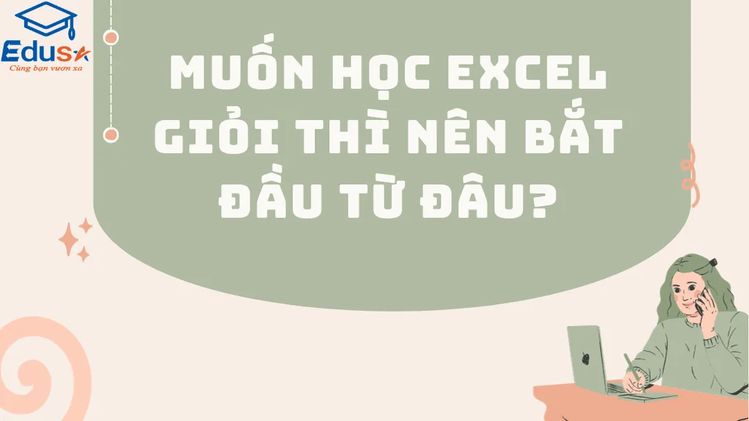 Muốn học Excel giỏi thì nên bắt đầu từ đâu?