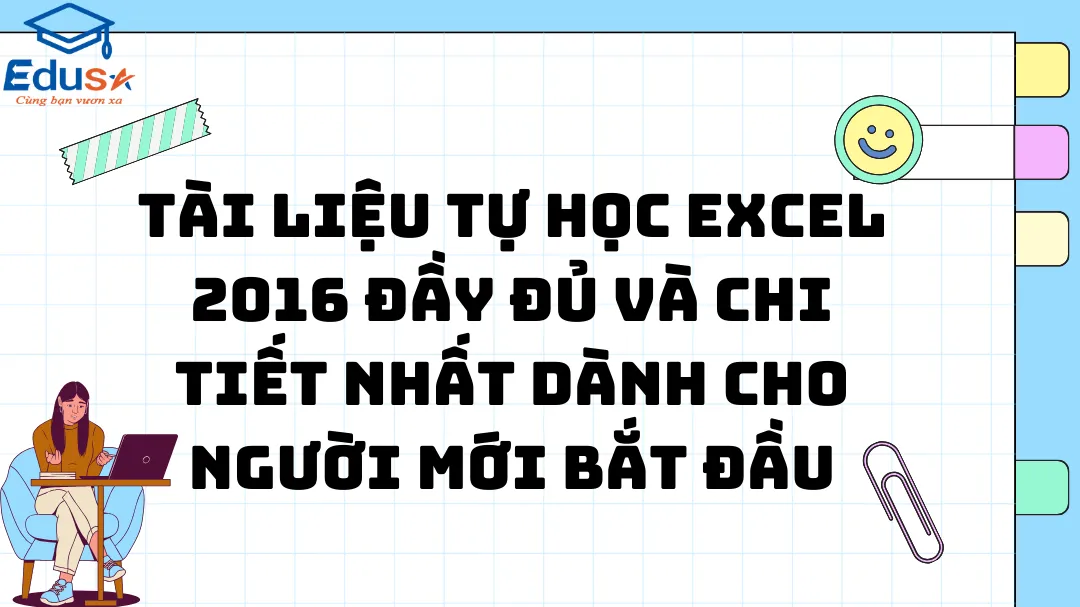 Tài liệu tự học Excel 2016 đầy đủ và chi tiết nhất dành cho người mới bắt đầu