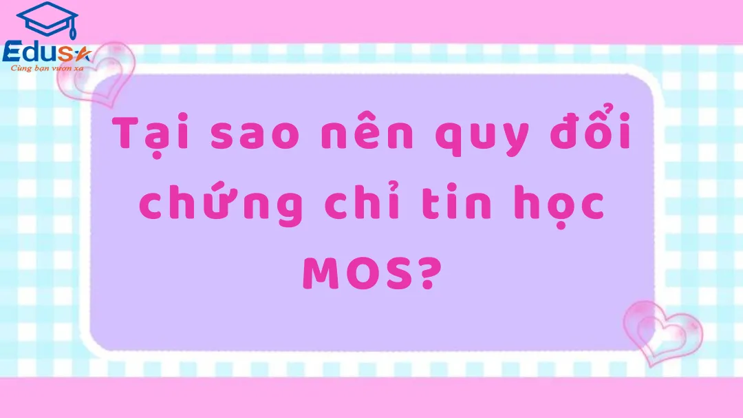 Tại sao nên quy đổi chứng chỉ tin học MOS?