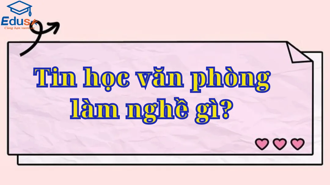 Tin học văn phòng làm nghề gì?