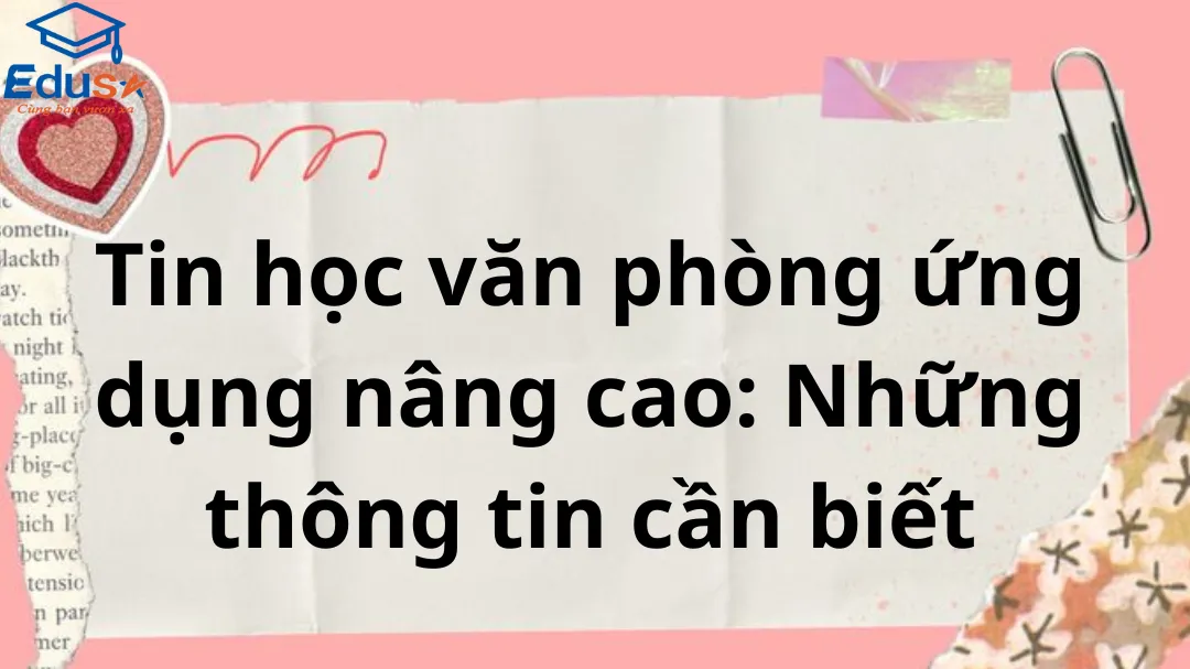 Tin học văn phòng ứng dụng nâng cao: Những thông tin cần biết