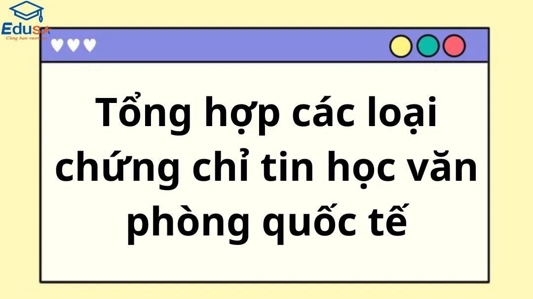 Tổng hợp các loại chứng chỉ tin học văn phòng quốc tế