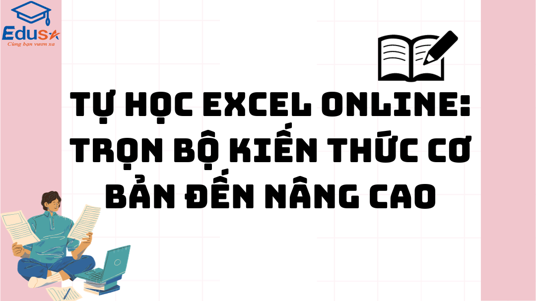 Tự học Excel online: Trọn bộ kiến thức cơ bản đến nâng cao