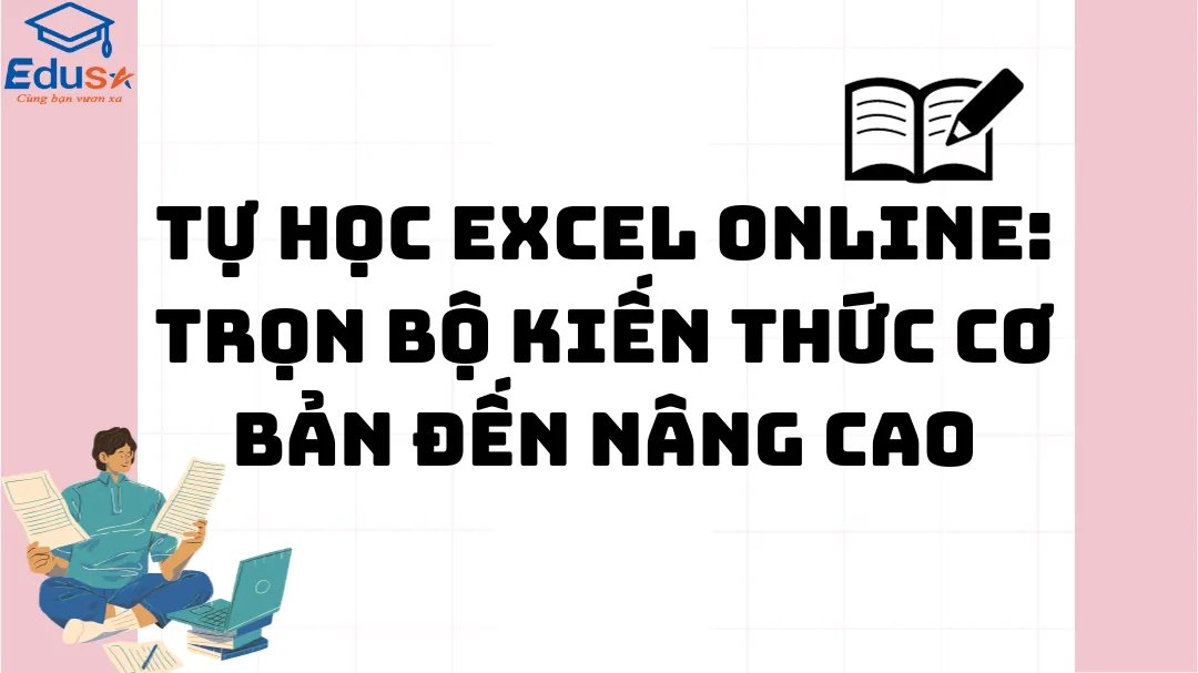 Tự học Excel online: Trọn bộ kiến thức cơ bản đến nâng cao