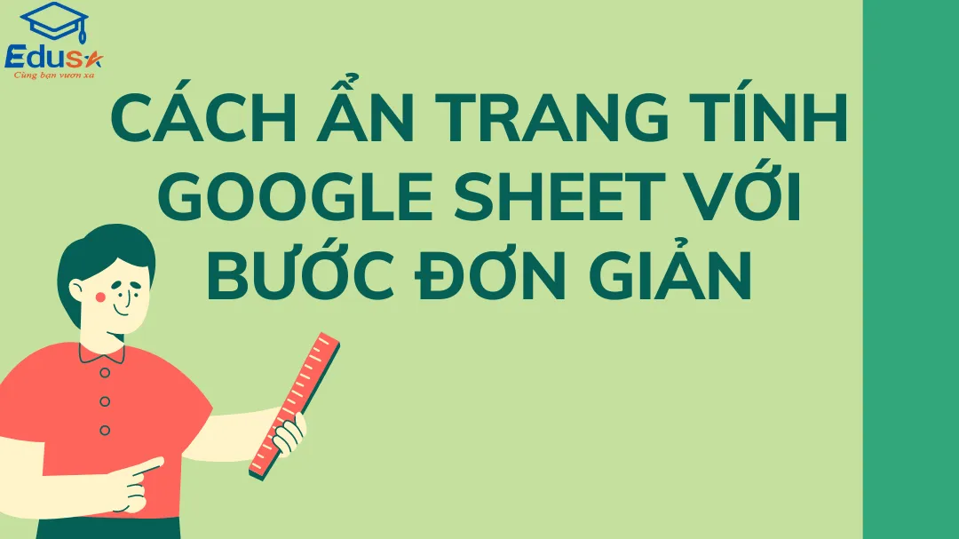 Cách ẩn trang tính Google Sheet với bước đơn giản