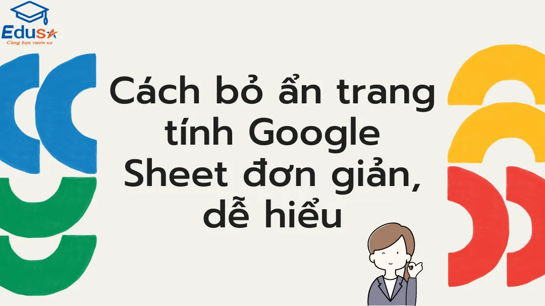 Cách bỏ ẩn trang tính Google Sheet đơn giản, dễ hiểu